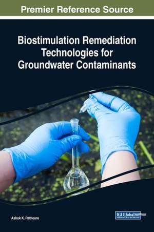 Biostimulation Remediation Technologies for Groundwater Contaminants de Ashok K. Rathoure