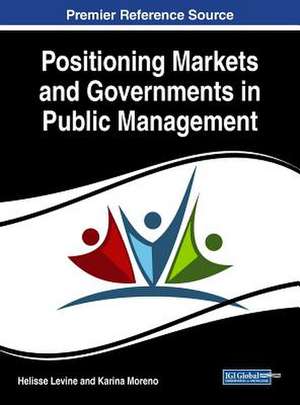 Positioning Markets and Governments in Public Management de Helisse Levine