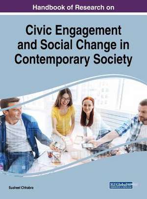 Handbook of Research on Civic Engagement and Social Change in Contemporary Society de Susheel Chhabra