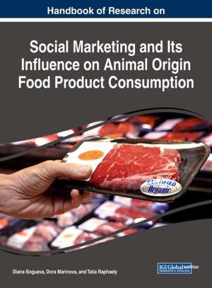 Handbook of Research on Social Marketing and Its Influence on Animal Origin Food Product Consumption de Bogueva, Diana