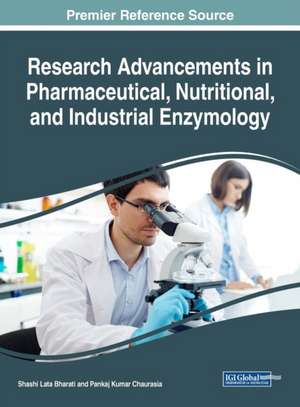 Research Advancements in Pharmaceutical, Nutritional, and Industrial Enzymology de Shashi Lata Bharati