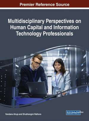 Multidisciplinary Perspectives on Human Capital and Information Technology Professionals de Vandana Ahuja