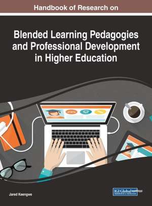 Handbook of Research on Blended Learning Pedagogies and Professional Development in Higher Education de Jared Keengwe