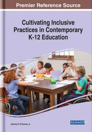 Cultivating Inclusive Practices in Contemporary K-12 Education de Johnny R. O'Connor Jr.