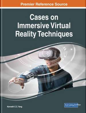 Cases on Immersive Virtual Reality Techniques de Kenneth C. C. Yang