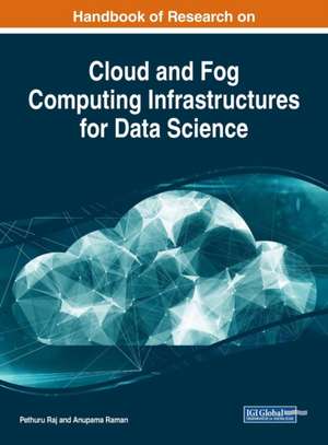 Handbook of Research on Cloud and Fog Computing Infrastructures for Data Science de Pethuru Raj