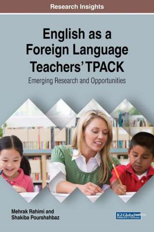 English as a Foreign Language Teachers' TPACK de Mehrak Rahimi