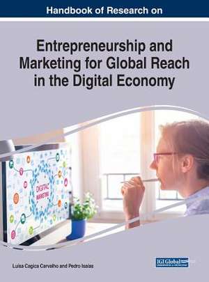 Handbook of Research on Entrepreneurship and Marketing for Global Reach in the Digital Economy de Luísa Cagica Carvalho