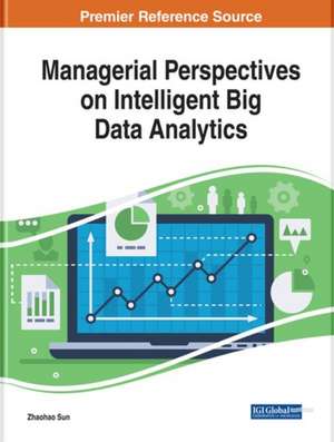 Managerial Perspectives on Intelligent Big Data Analytics de Zhaohao Sun