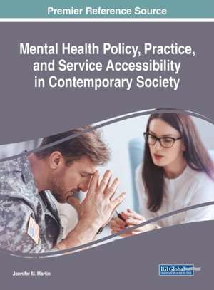 Mental Health Policy, Practice, and Service Accessibility in Contemporary Society de Jennifer M. Martin