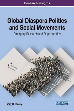 Global Diaspora Politics and Social Movements de Emily B. Stacey