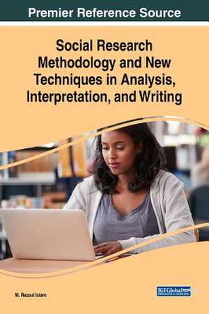 Social Research Methodology and New Techniques in Analysis, Interpretation, and Writing de M. Rezaul Islam