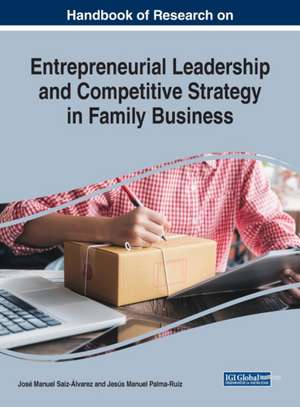 Handbook of Research on Entrepreneurial Leadership and Competitive Strategy in Family Business de Jesús Manuel Palma-Ruiz