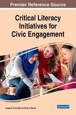 Critical Literacy Initiatives for Civic Engagement de Angela M. Cartwright