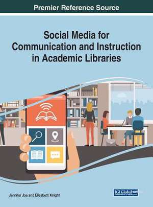 Social Media for Communication and Instruction in Academic Libraries de Jennifer Joe