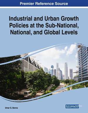 Industrial and Urban Growth Policies at the Sub-National, National, and Global Levels de Umar G. Benna