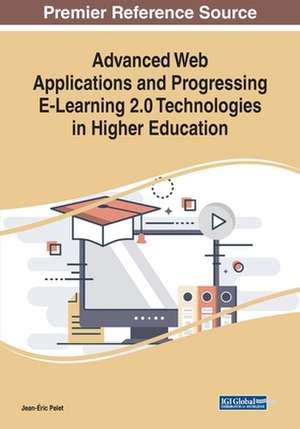 Advanced Web Applications and Progressing E-Learning 2.0 Technologies in Higher Education de Jean-Éric Pelet