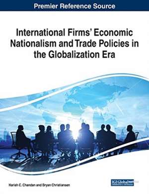 International Firms' Economic Nationalism and Trade Policies in the Globalization Era de Harish C. Chandan