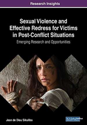 Sexual Violence and Effective Redress for Victims in Post-Conflict Situations de Jean De Dieu Sikulibo