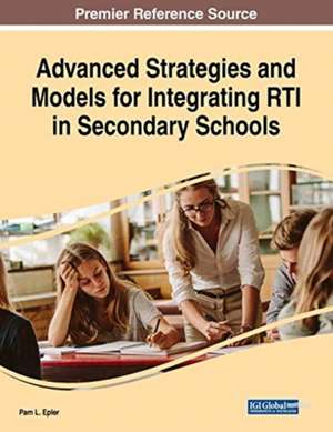 Advanced Strategies and Models for Integrating RTI in Secondary Schools de Pam L. Epler