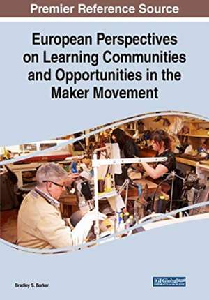 European Perspectives on Learning Communities and Opportunities in the Maker Movement de Bradley S. Barker