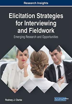 Elicitation Strategies for Interviewing and Fieldwork de Rodney J. Clarke