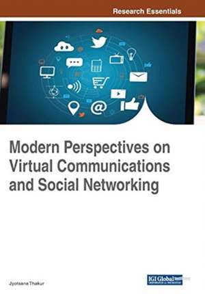 Modern Perspectives on Virtual Communications and Social Networking de Jyotsana Thakur