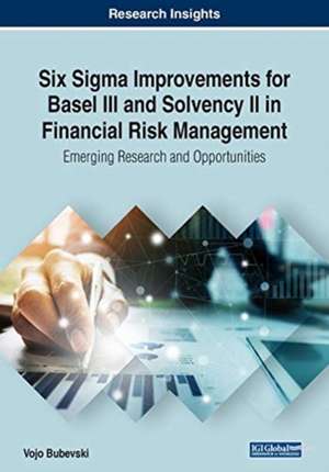 Six Sigma Improvements for Basel III and Solvency II in Financial Risk Management de Vojo Bubevski