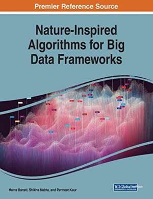 Nature-Inspired Algorithms for Big Data Frameworks de Hema Banati