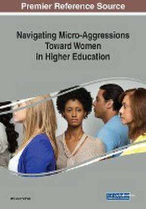 Navigating Micro-Aggressions Toward Women in Higher Education de Ursula Thomas