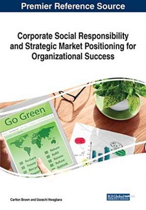 Corporate Social Responsibility and Strategic Market Positioning for Organizational Success de Carlton Brown