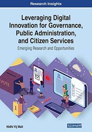 Leveraging Digital Innovation for Governance, Public Administration, and Citizen Services de Nidhi Vij Mali