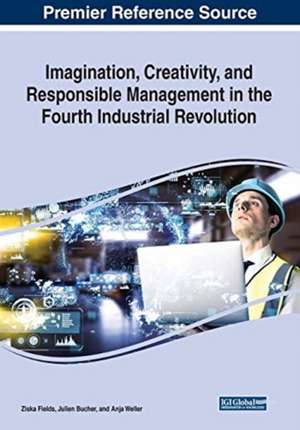 Imagination, Creativity, and Responsible Management in the Fourth Industrial Revolution de Ziska Fields