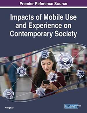 Impacts of Mobile Use and Experience on Contemporary Society de Xiaoge Xu