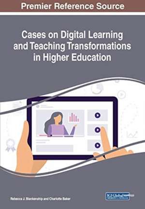 Cases on Digital Learning and Teaching Transformations in Higher Education de Charlotte Baker