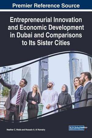 Entrepreneurial Innovation and Economic Development in Dubai and Comparisons to Its Sister Cities de Heather C. Webb