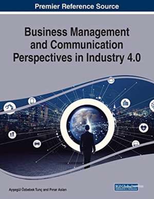 Business Management and Communication Perspectives in Industry 4.0 de P¿nar Aslan