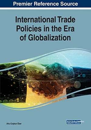 International Trade Policies in the Era of Globalization de Ahu Co¿kun Özer