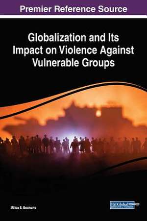 Globalization and Its Impact on Violence Against Vulnerable Groups de Milica S. Boskovic