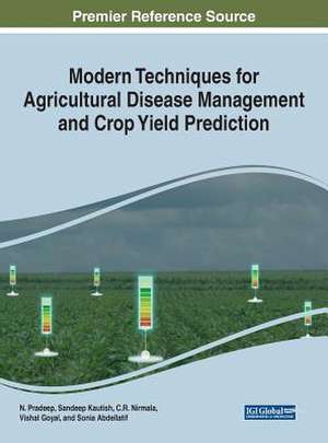 Modern Techniques for Agricultural Disease Management and Crop Yield Prediction de Sandeep Kautish