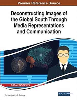 Deconstructing Images of the Global South Through Media Representations and Communication de Floribert Patrick C. Endong