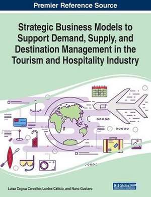 Strategic Business Models to Support Demand, Supply, and Destination Management in the Tourism and Hospitality Industry de Lurdes Calisto