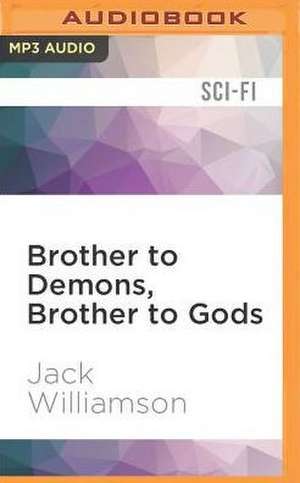 Brother to Demons, Brother to Gods de Jack Williamson