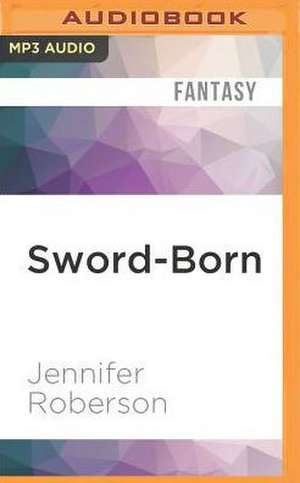 Sword-Born de Jennifer Roberson