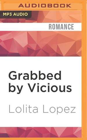 Grabbed by Vicious de Lolita Lopez