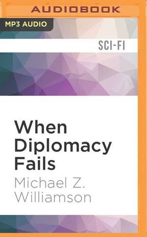 When Diplomacy Fails de Michael Z. Williamson