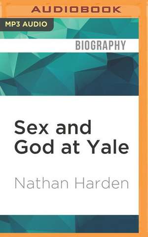 Sex and God at Yale de Nathan Harden