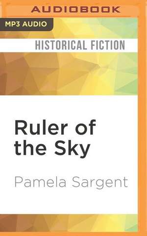 Ruler of the Sky de Pamela Sargent