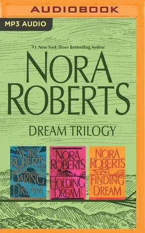 Nora Roberts - Dream Trilogy: Daring to Dream, Holding the Dream, Finding the Dream de Nora Roberts