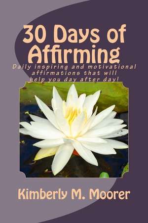 30 Days of Affirming de Kimberly Michelle Moorer-Wilbon